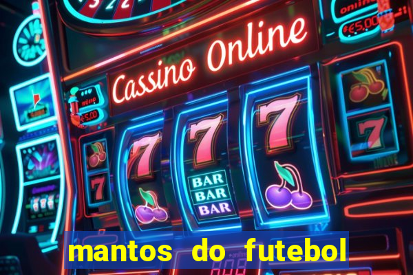 mantos do futebol jogos de hoje